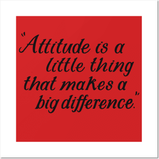 Attitude Is A Little Thing That Makes A Big Difference Posters and Art